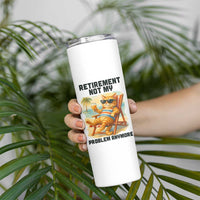 Funny Retirement Cat Skinny Tumbler Retired Not My Problem Anymore Chill Beach Vibes