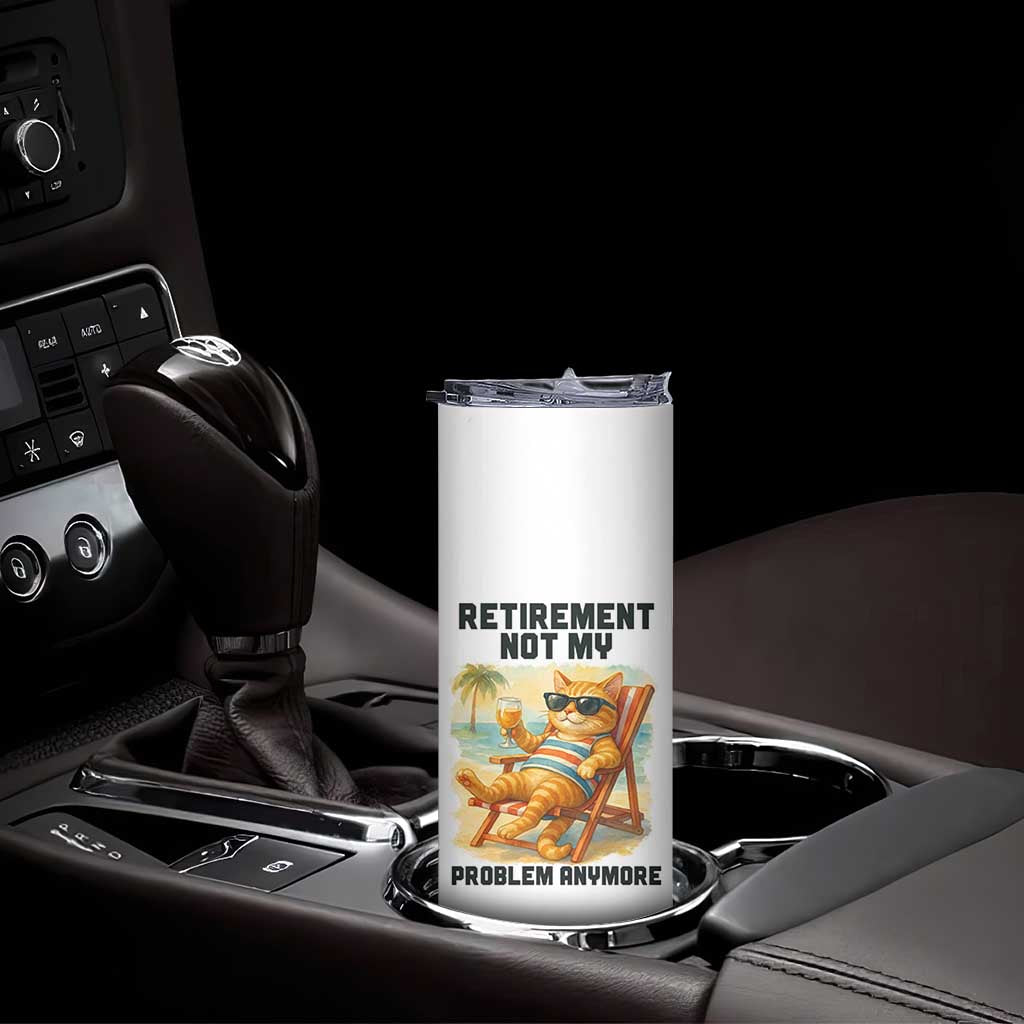 Funny Retirement Cat Skinny Tumbler Retired Not My Problem Anymore Chill Beach Vibes