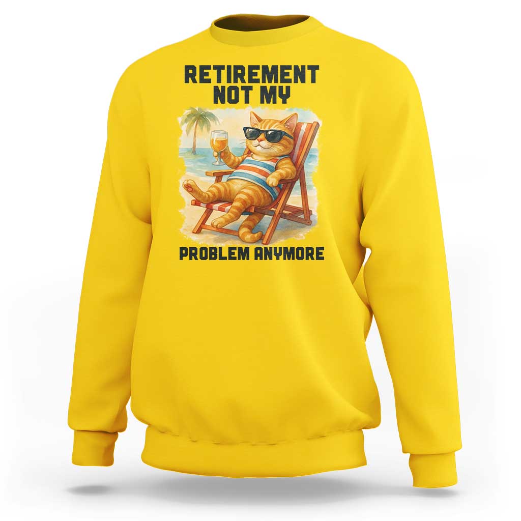 Funny Retirement Cat Sweatshirt Retired Not My Problem Anymore Chill Beach Vibes - Wonder Print Shop