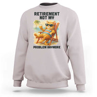 Funny Retirement Cat Sweatshirt Retired Not My Problem Anymore Chill Beach Vibes - Wonder Print Shop