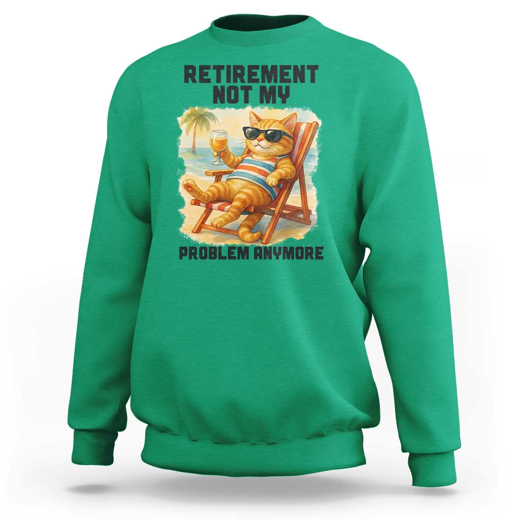 Funny Retirement Cat Sweatshirt Retired Not My Problem Anymore Chill Beach Vibes - Wonder Print Shop