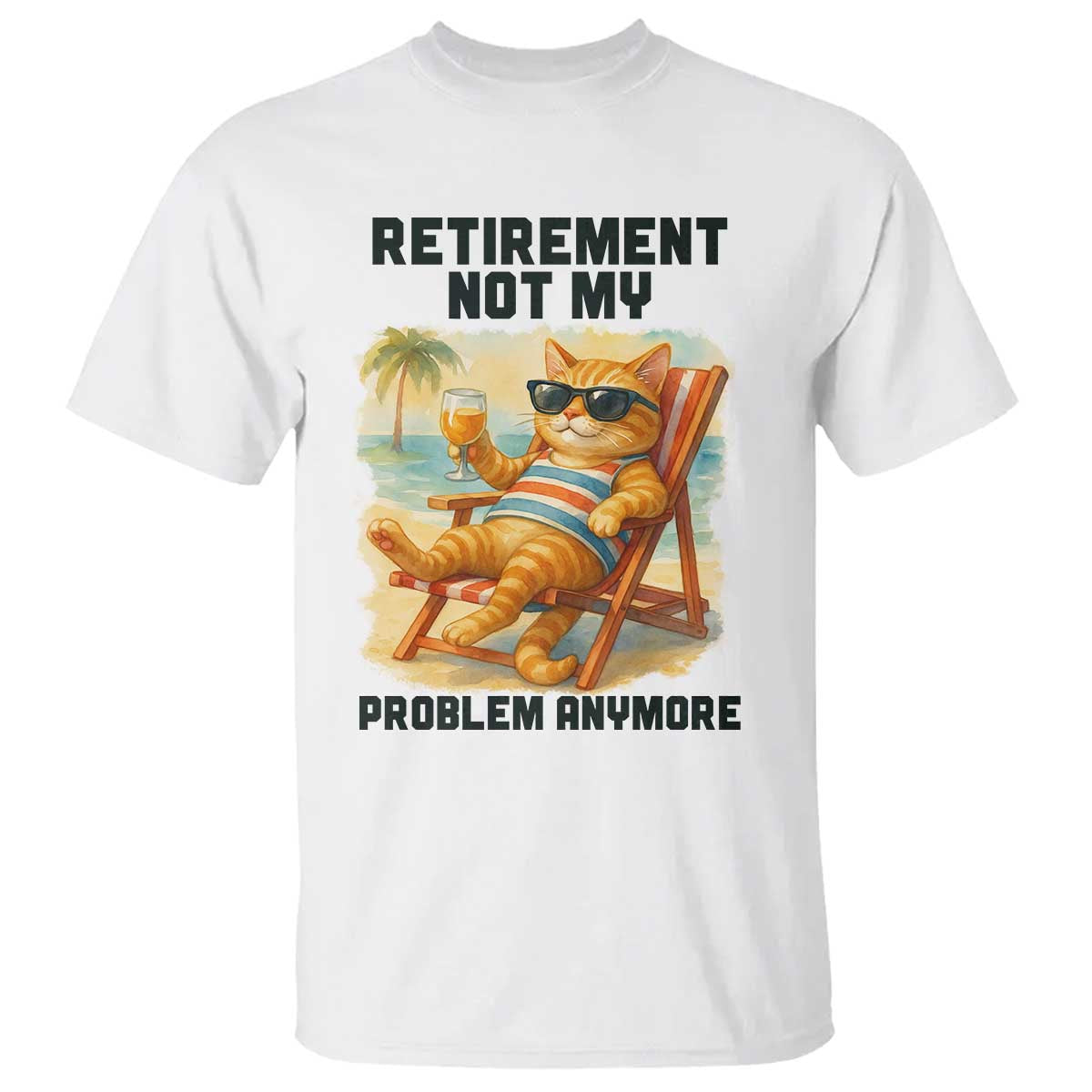 Funny Retirement Cat T Shirt Retired Not My Problem Anymore Chill Beach Vibes - Wonder Print Shop