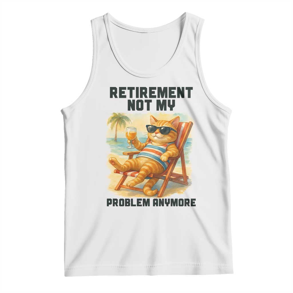 Funny Retirement Cat Tank Top Retired Not My Problem Anymore Chill Beach Vibes - Wonder Print Shop
