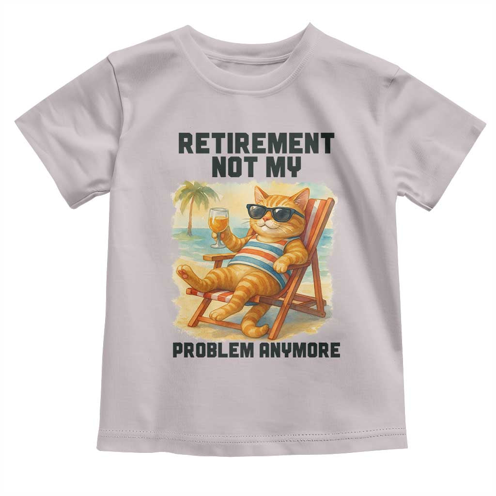 Funny Retirement Cat Toddler T Shirt Retired Not My Problem Anymore Chill Beach Vibes - Wonder Print Shop