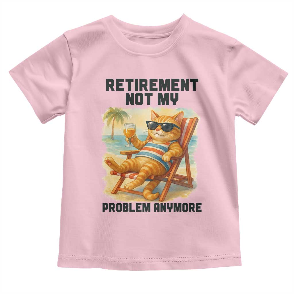 Funny Retirement Cat Toddler T Shirt Retired Not My Problem Anymore Chill Beach Vibes - Wonder Print Shop