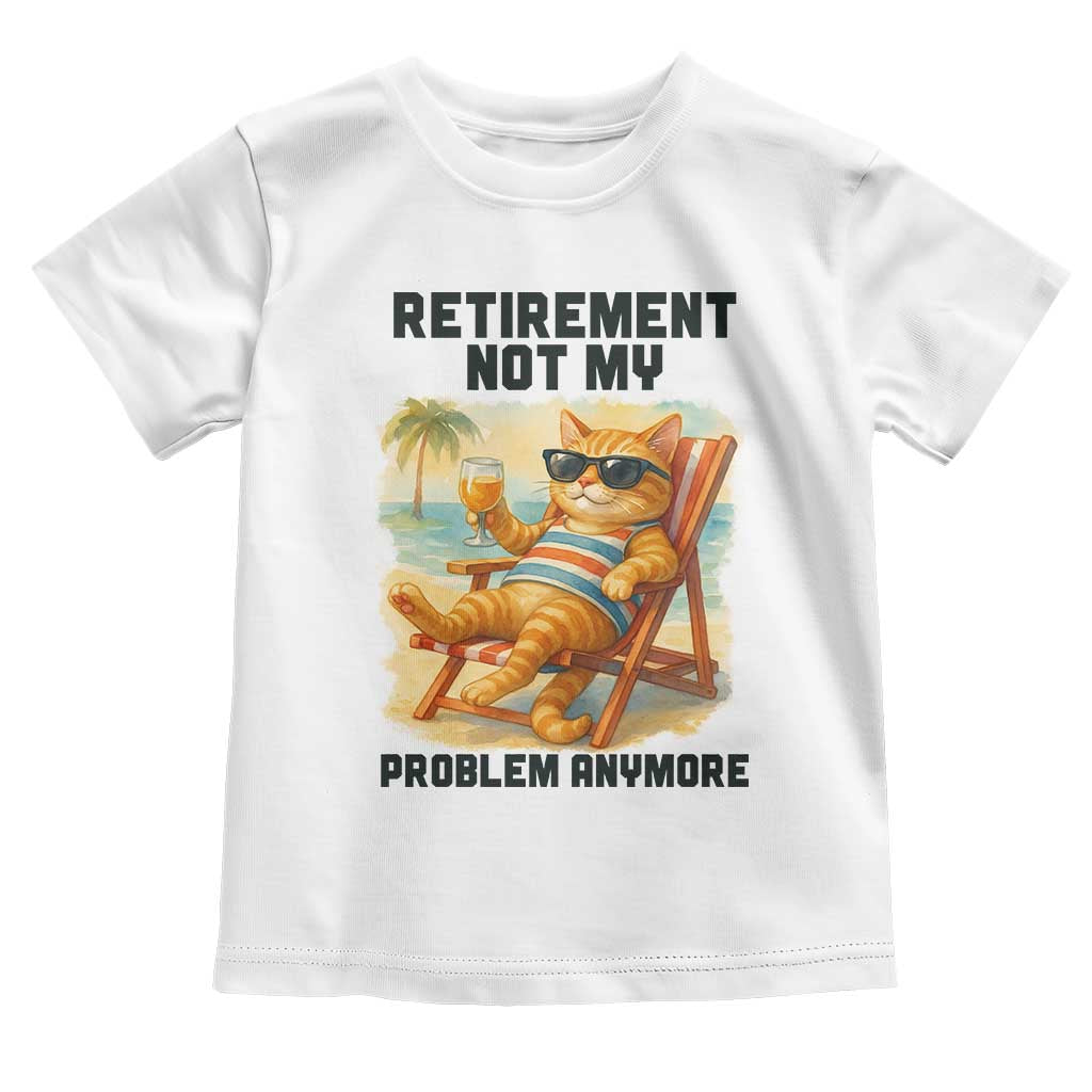 Funny Retirement Cat Toddler T Shirt Retired Not My Problem Anymore Chill Beach Vibes - Wonder Print Shop