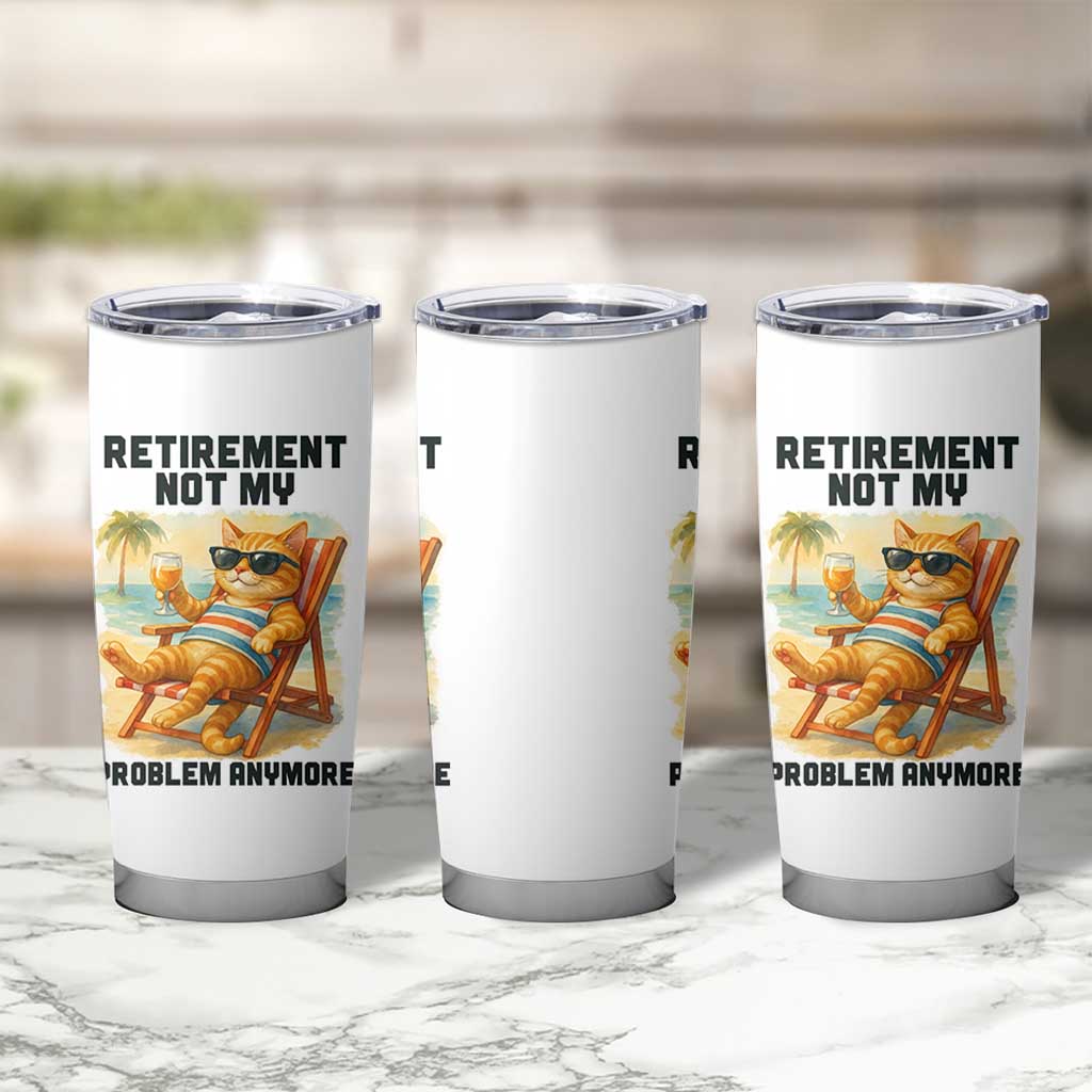 Funny Retirement Cat Tumbler Cup Retired Not My Problem Anymore Chill Beach Vibes