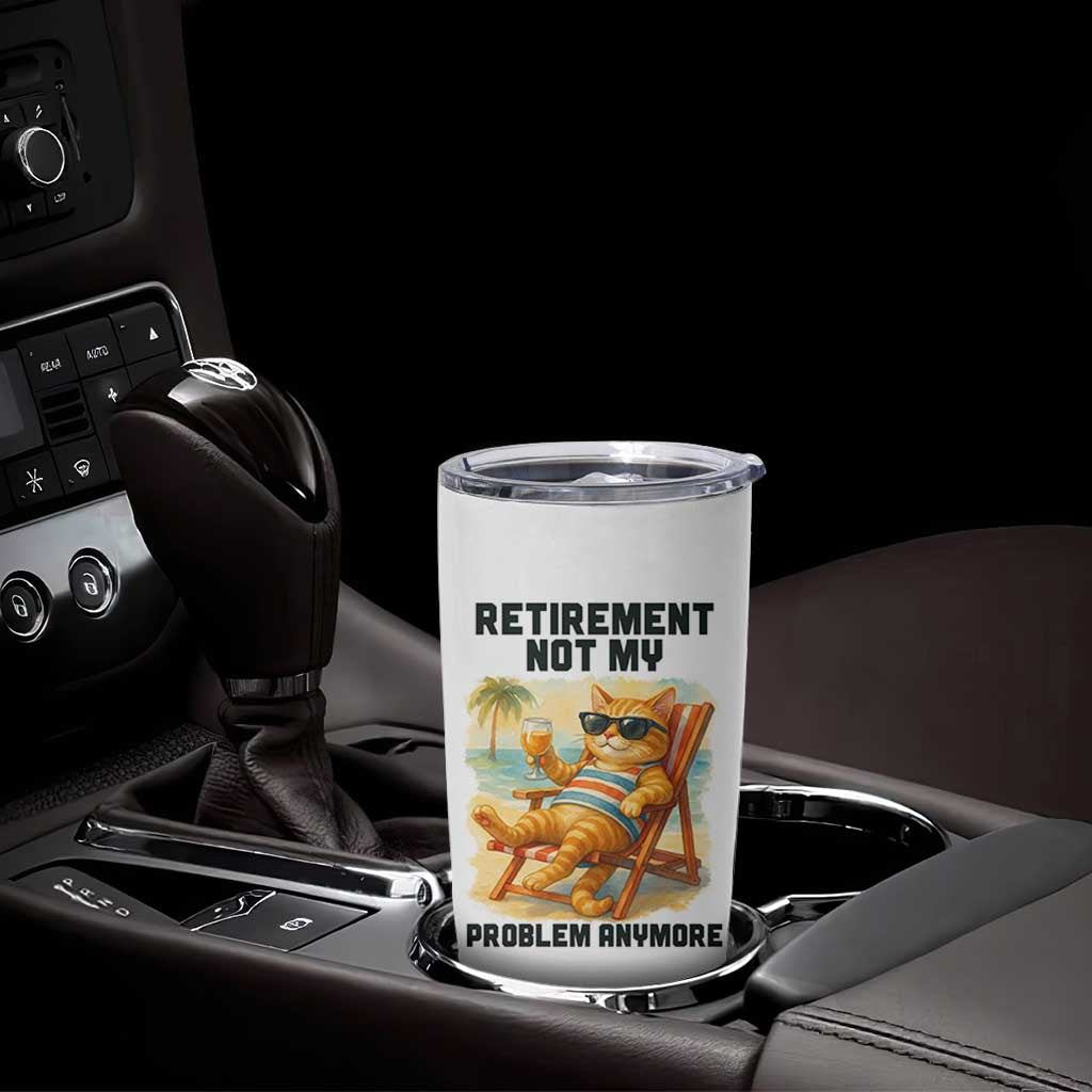 Funny Retirement Cat Tumbler Cup Retired Not My Problem Anymore Chill Beach Vibes