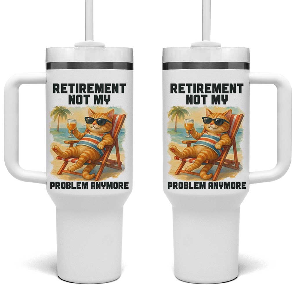 Funny Retirement Cat Tumbler With Handle Retired Not My Problem Anymore Chill Beach Vibes