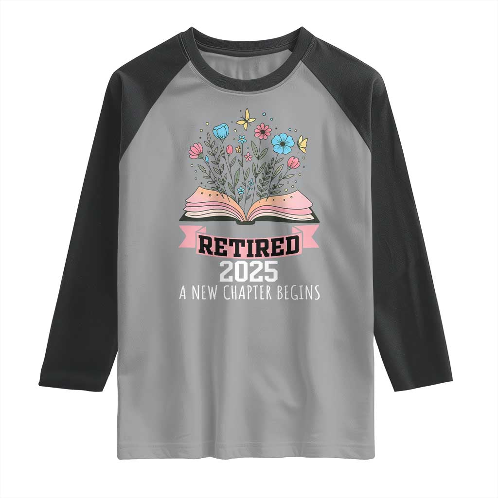Women Retirement Life Raglan Shirt Retired 2025 A New Chapter Begins Floral Book - Wonder Print Shop