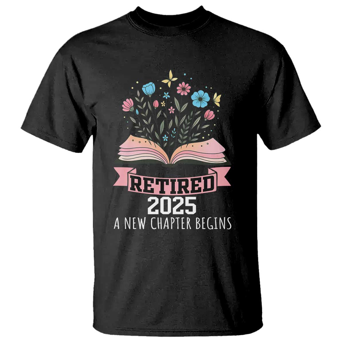 Women Retirement Life T Shirt Retired 2025 A New Chapter Begins Floral Book - Wonder Print Shop