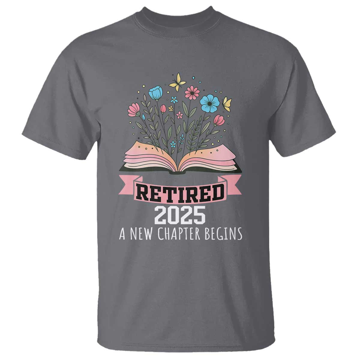 Women Retirement Life T Shirt Retired 2025 A New Chapter Begins Floral Book - Wonder Print Shop