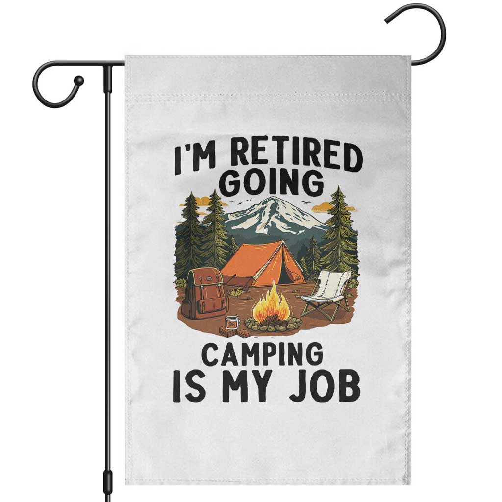 Retirement Camp Gift Garden Flag I Am Retired Going Camping Is My Job - Wonder Print Shop