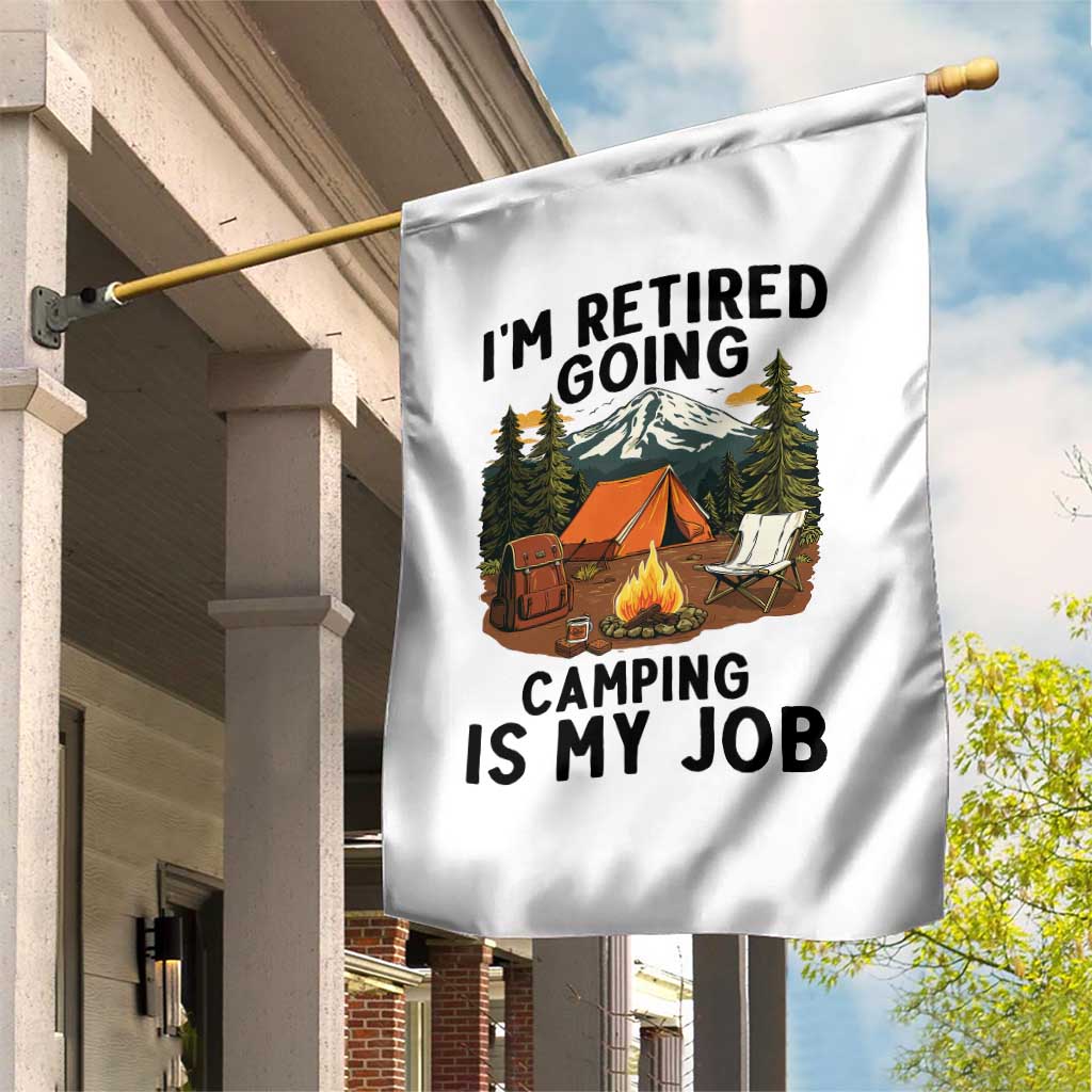 Retirement Camp Gift Garden Flag I Am Retired Going Camping Is My Job - Wonder Print Shop