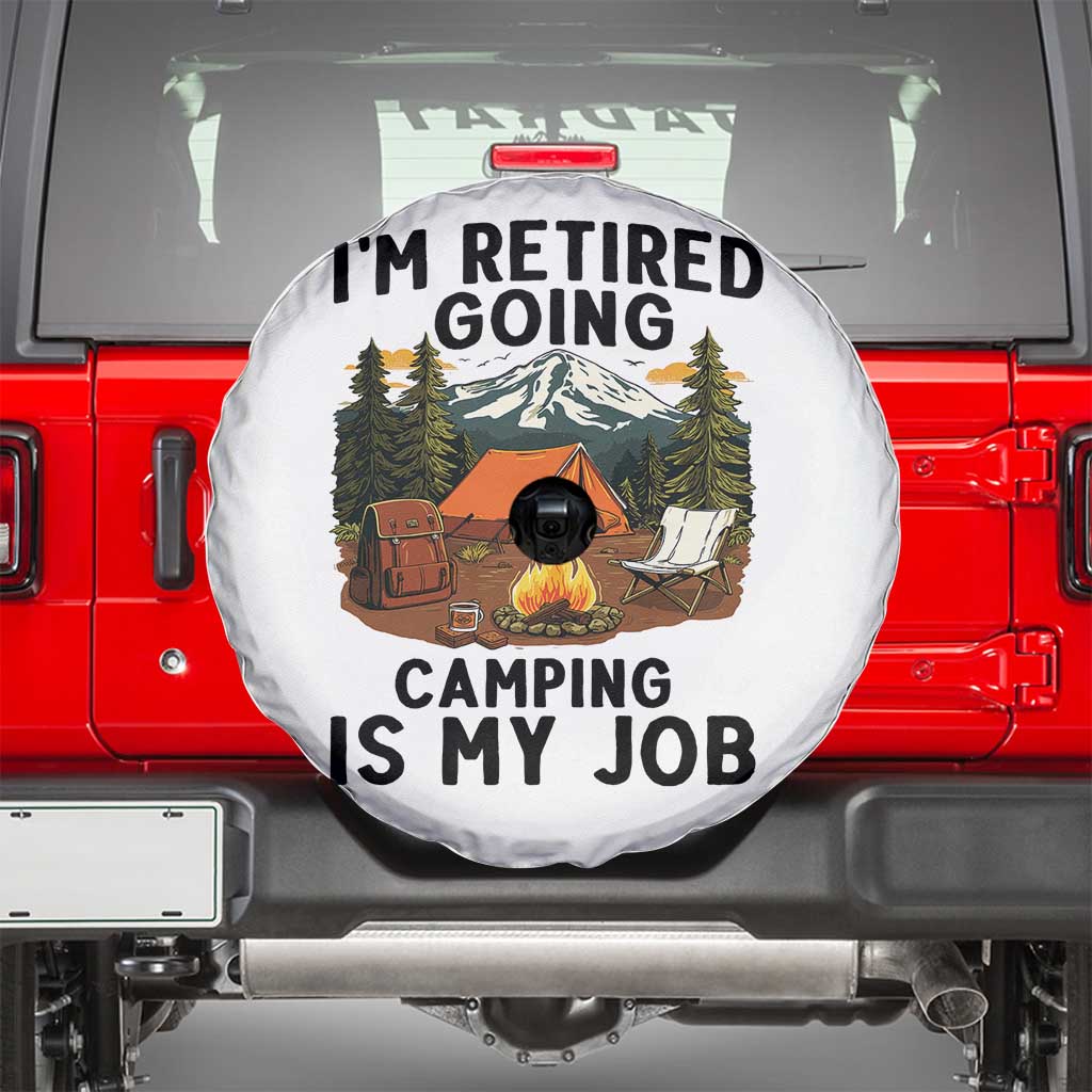 Retirement Camp Gift Spare Tire Cover I Am Retired Going Camping Is My Job - Wonder Print Shop