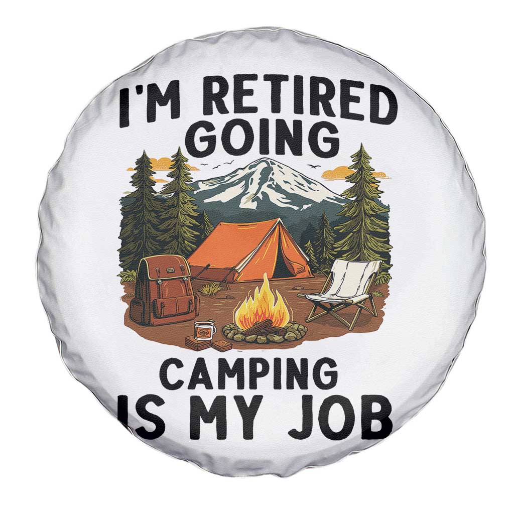 Retirement Camp Gift Spare Tire Cover I Am Retired Going Camping Is My Job - Wonder Print Shop