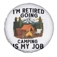 Retirement Camp Gift Spare Tire Cover I Am Retired Going Camping Is My Job - Wonder Print Shop