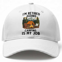 Retirement Camp Gift Baseball Cap I Am Retired Going Camping Is My Job