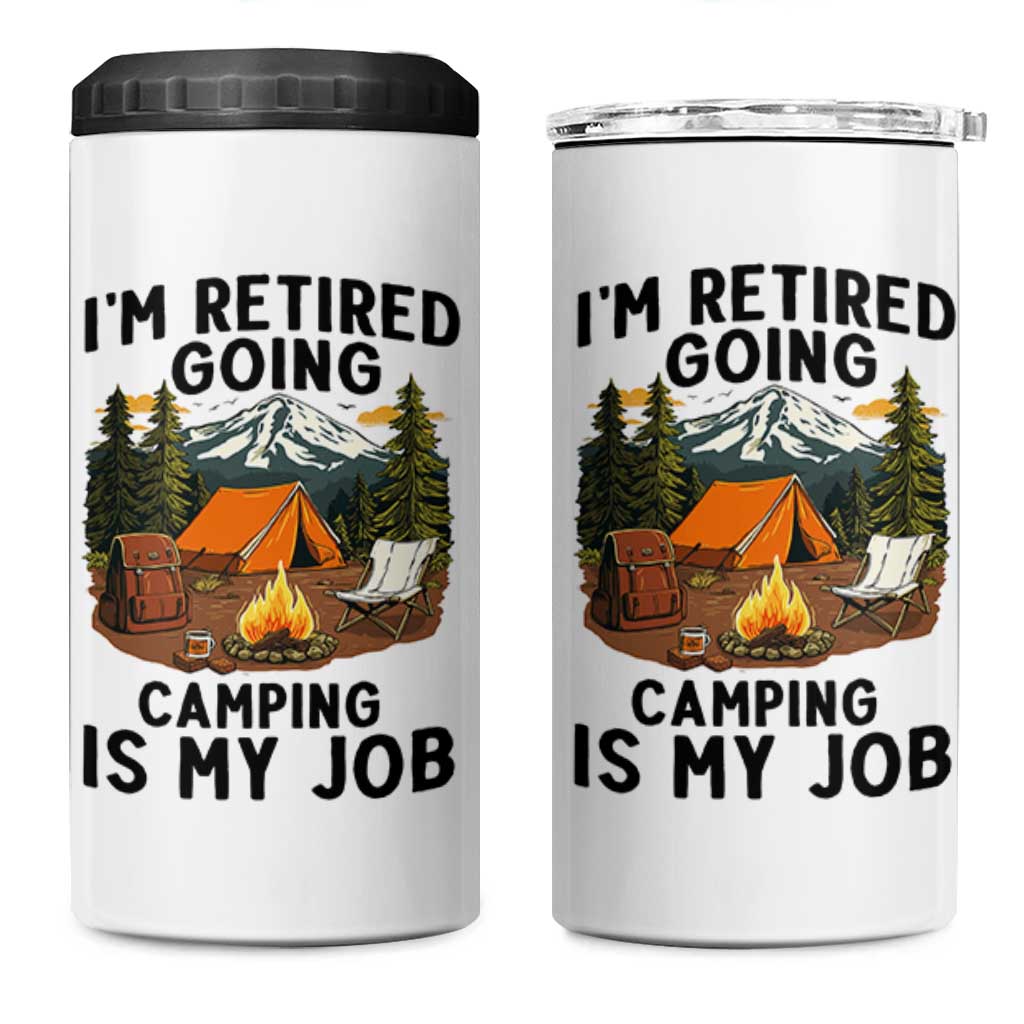 Retirement Camp Gift 4 in 1 Can Cooler Tumbler I Am Retired Going Camping Is My Job