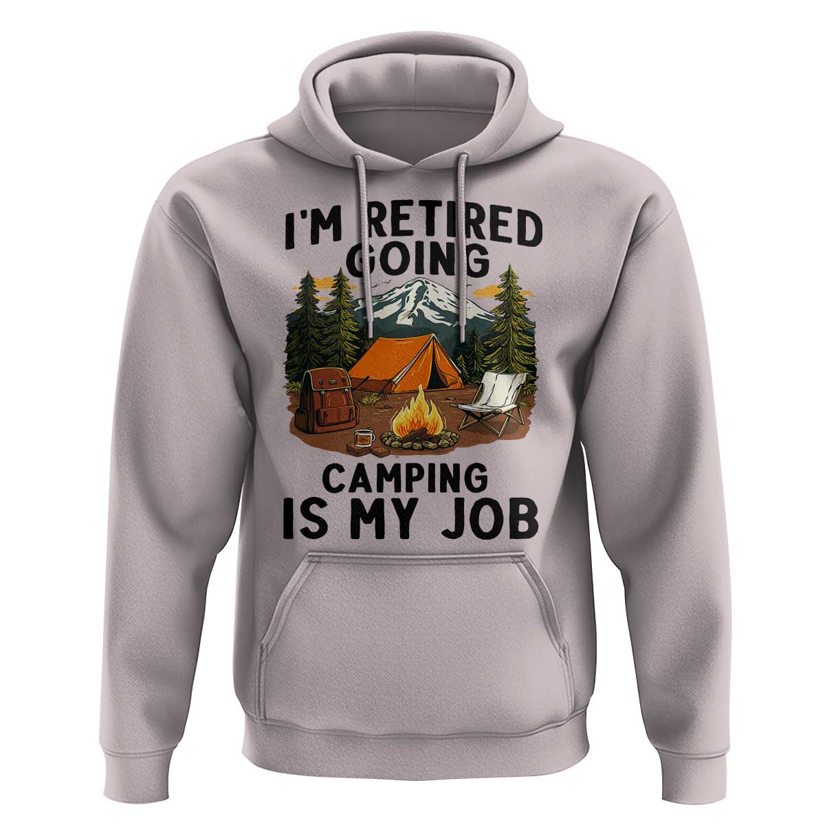 Retirement Camp Gift Hoodie I Am Retired Going Camping Is My Job - Wonder Print Shop