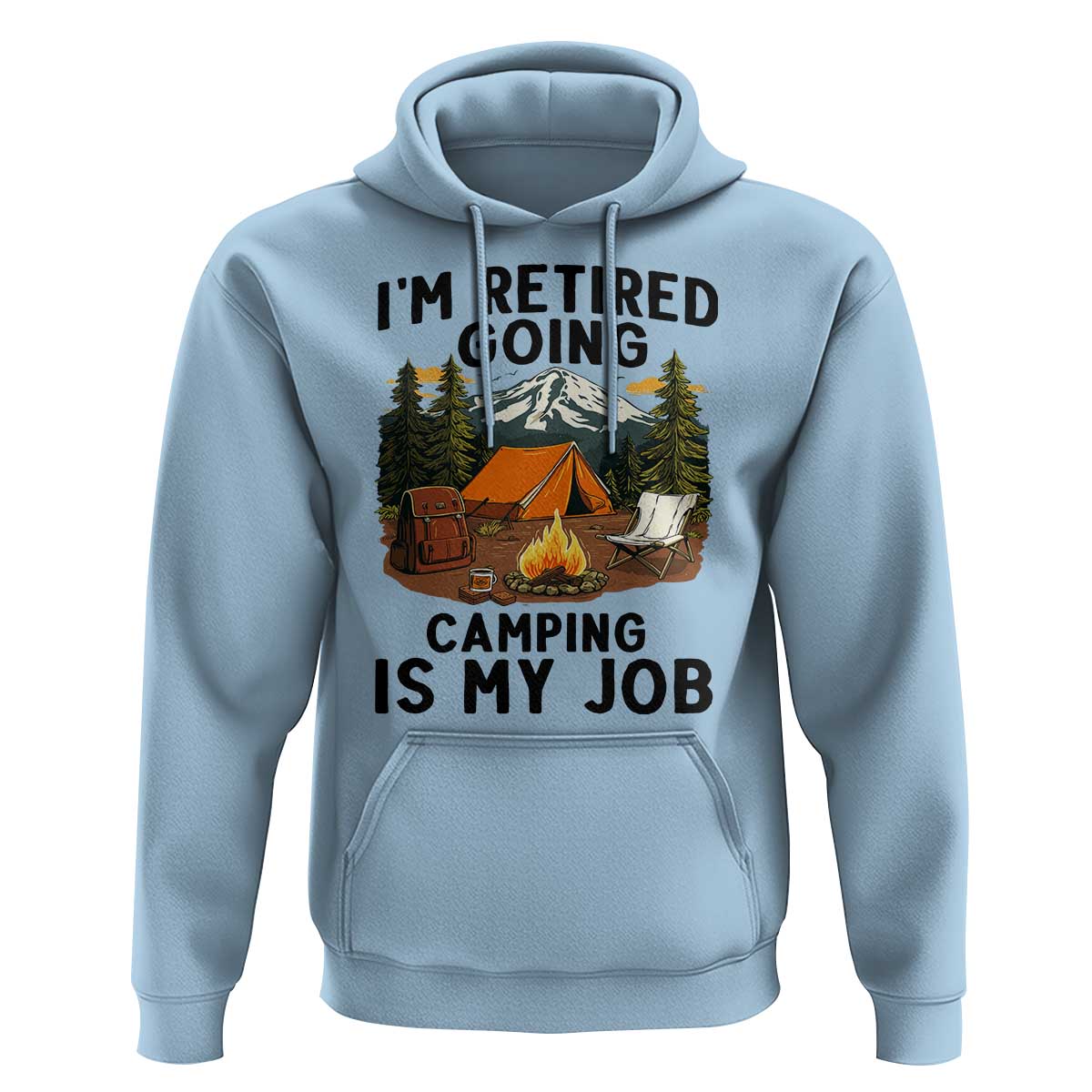 Retirement Camp Gift Hoodie I Am Retired Going Camping Is My Job - Wonder Print Shop
