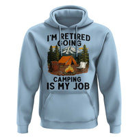 Retirement Camp Gift Hoodie I Am Retired Going Camping Is My Job - Wonder Print Shop