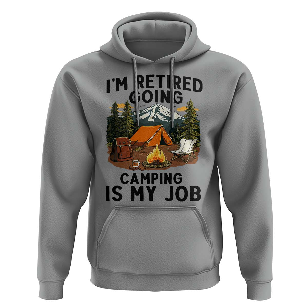 Retirement Camp Gift Hoodie I Am Retired Going Camping Is My Job - Wonder Print Shop