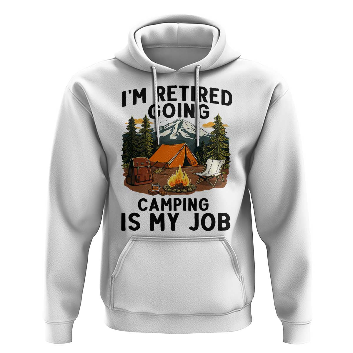 Retirement Camp Gift Hoodie I Am Retired Going Camping Is My Job - Wonder Print Shop