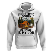 Retirement Camp Gift Hoodie I Am Retired Going Camping Is My Job - Wonder Print Shop