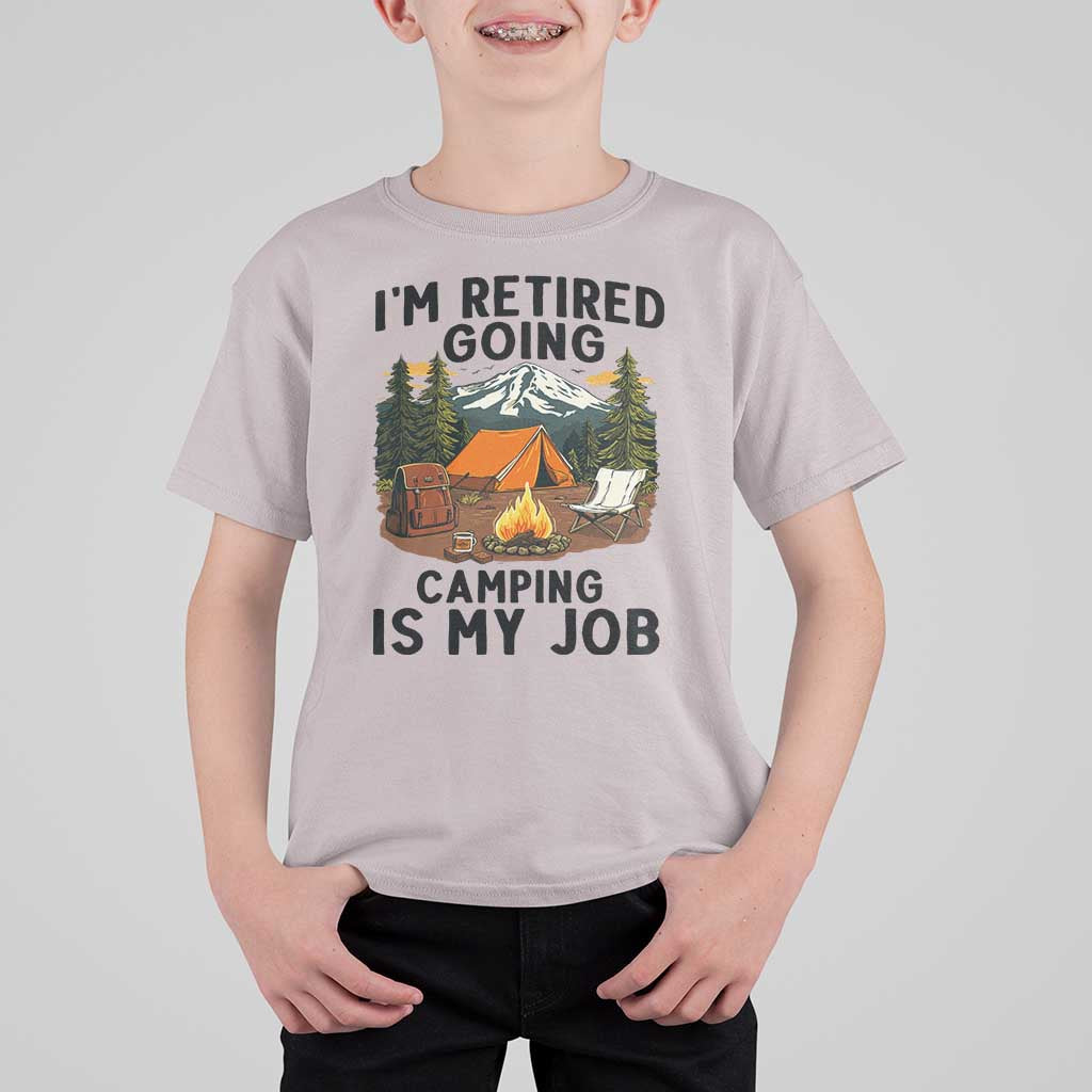 Retirement Camp Gift T Shirt For Kid I Am Retired Going Camping Is My Job - Wonder Print Shop