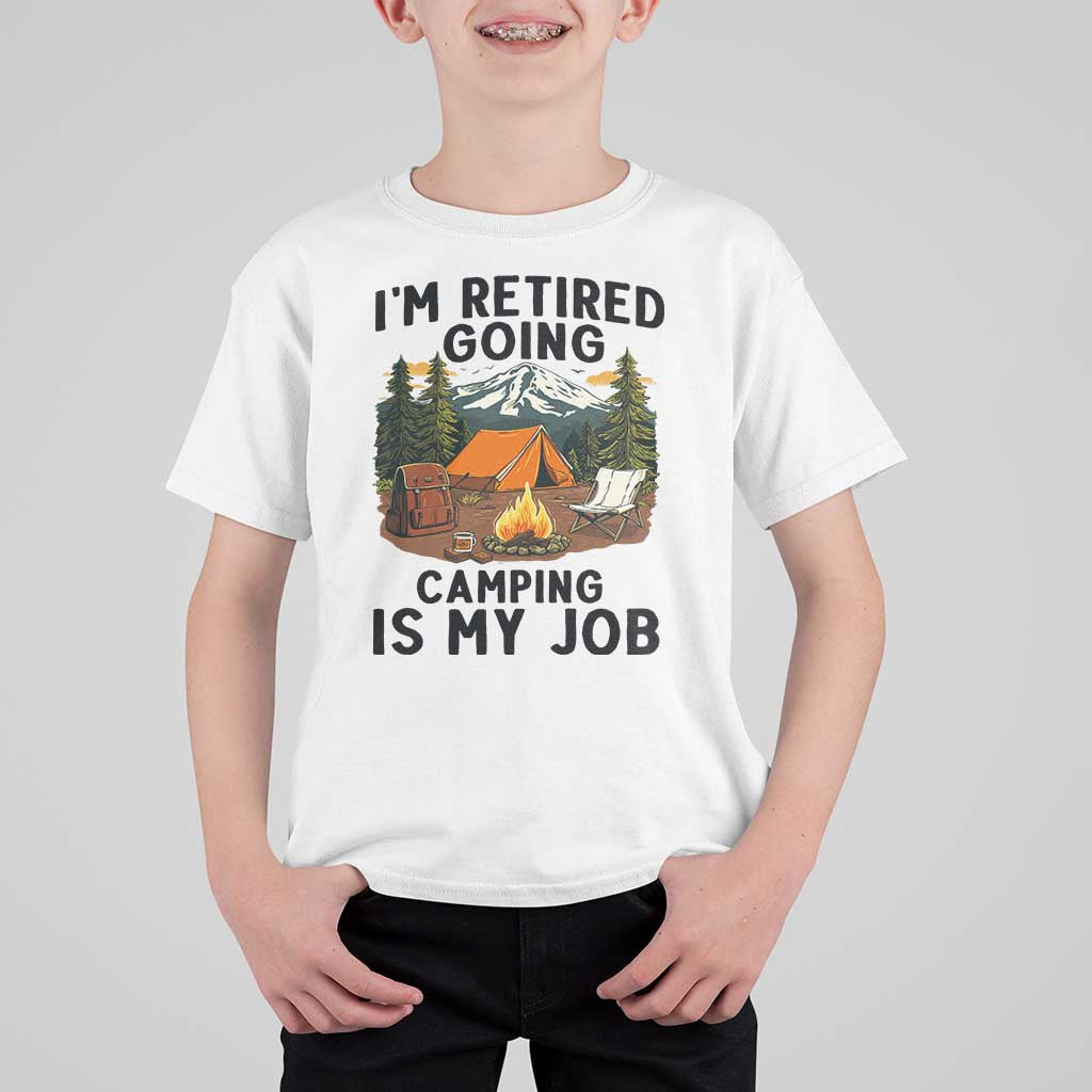 Retirement Camp Gift T Shirt For Kid I Am Retired Going Camping Is My Job - Wonder Print Shop