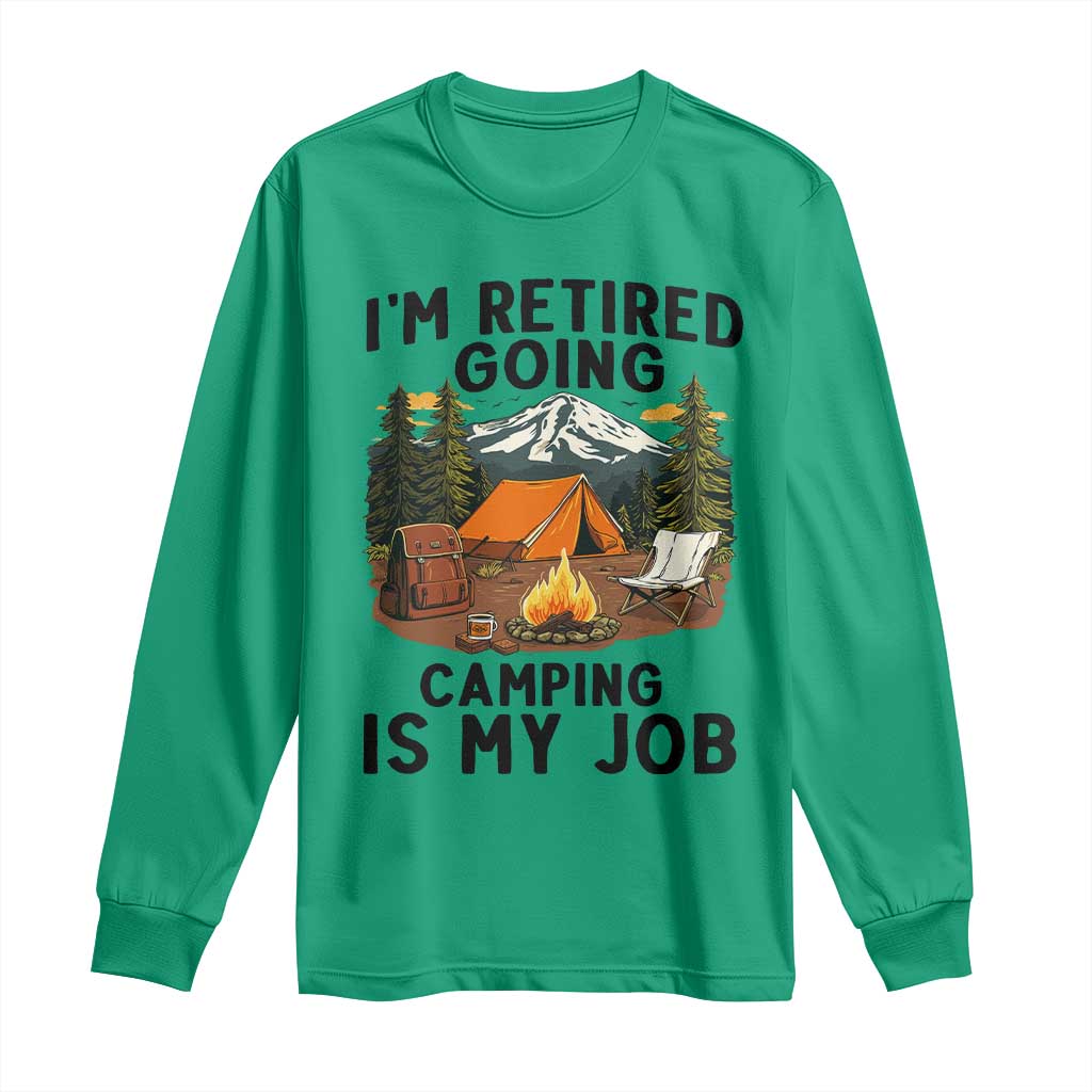 Retirement Camp Gift Long Sleeve Shirt I Am Retired Going Camping Is My Job - Wonder Print Shop