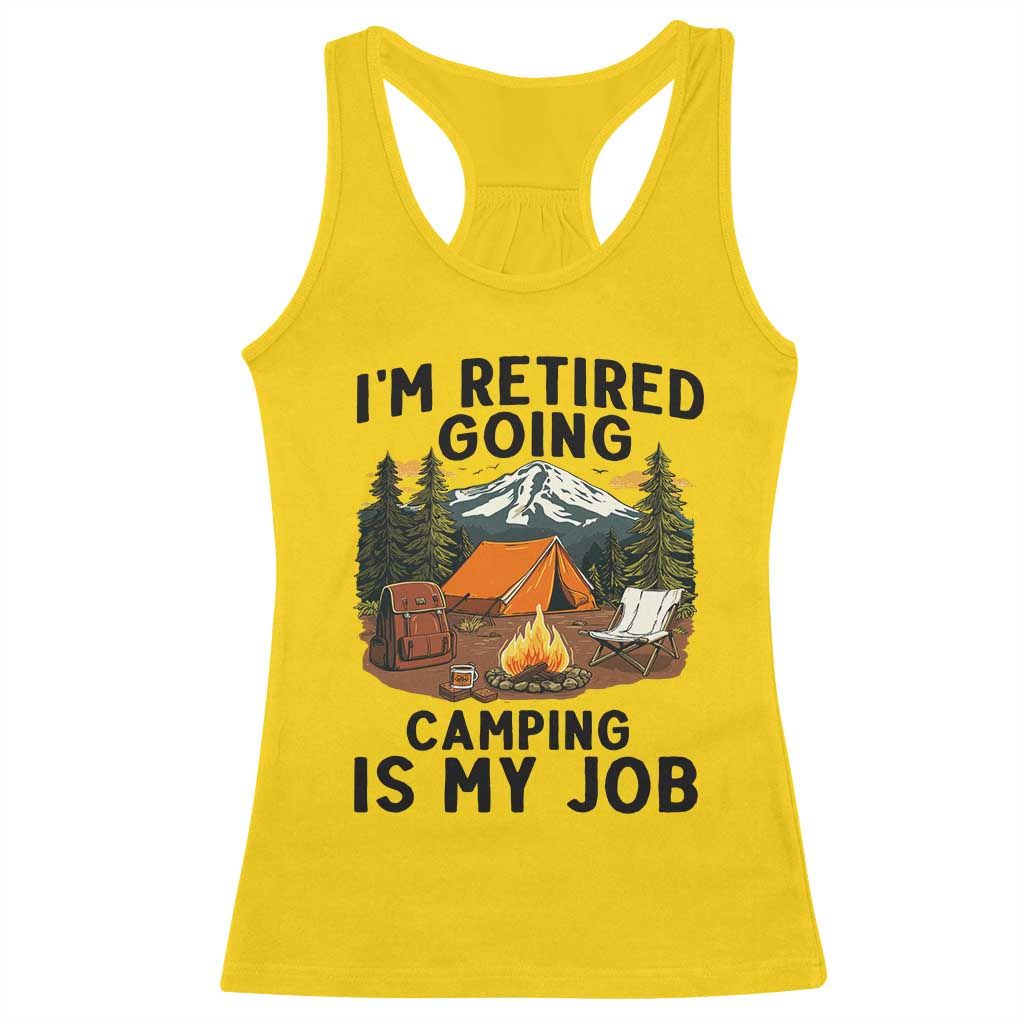Retirement Camp Gift Racerback Tank Top I Am Retired Going Camping Is My Job - Wonder Print Shop