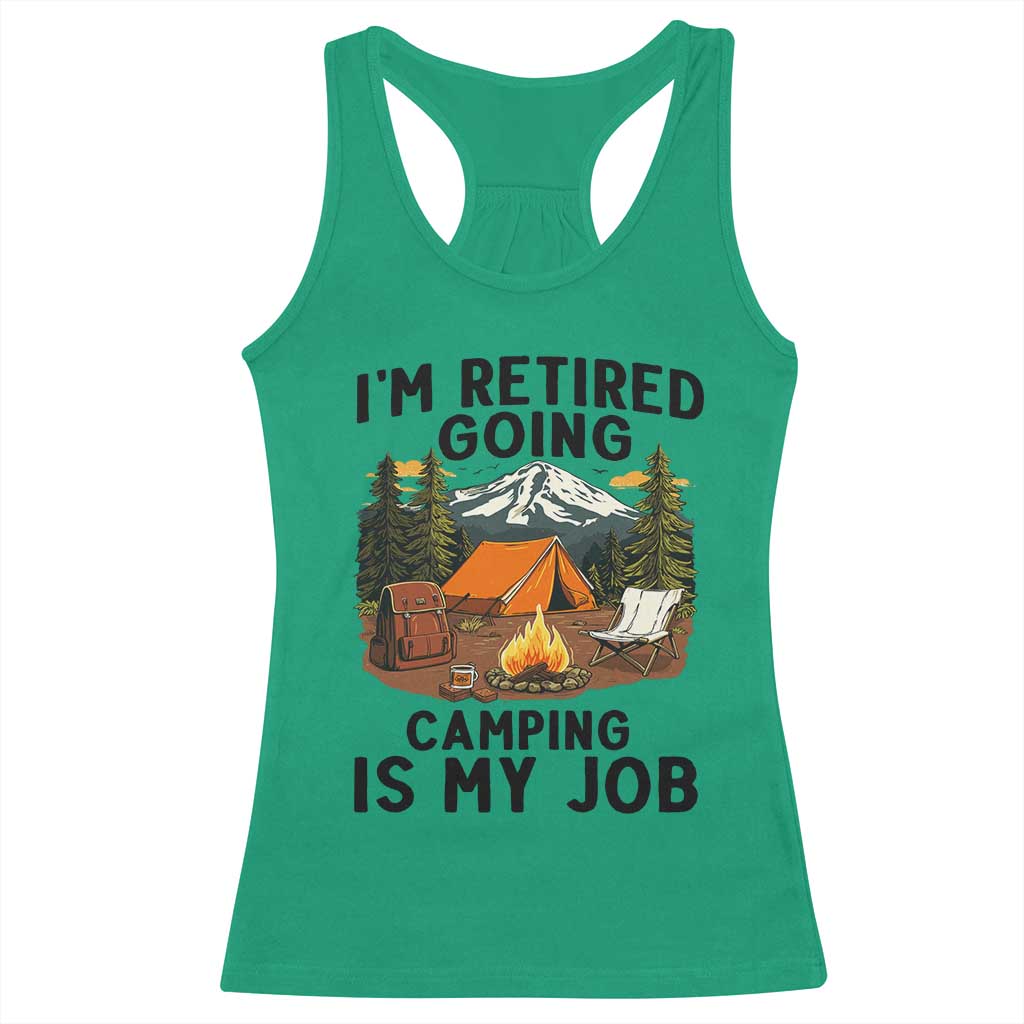 Retirement Camp Gift Racerback Tank Top I Am Retired Going Camping Is My Job - Wonder Print Shop