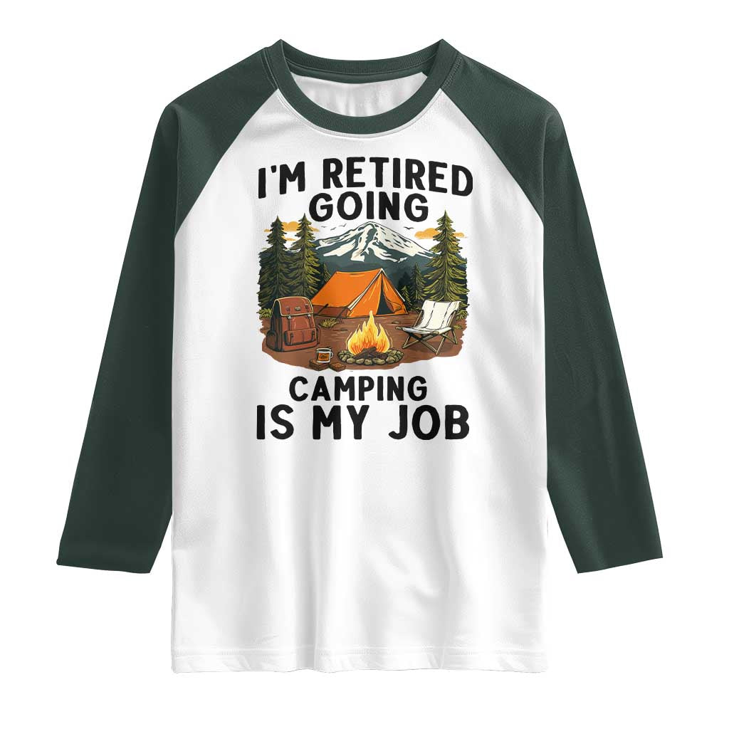 Retirement Camp Gift Raglan Shirt I Am Retired Going Camping Is My Job - Wonder Print Shop