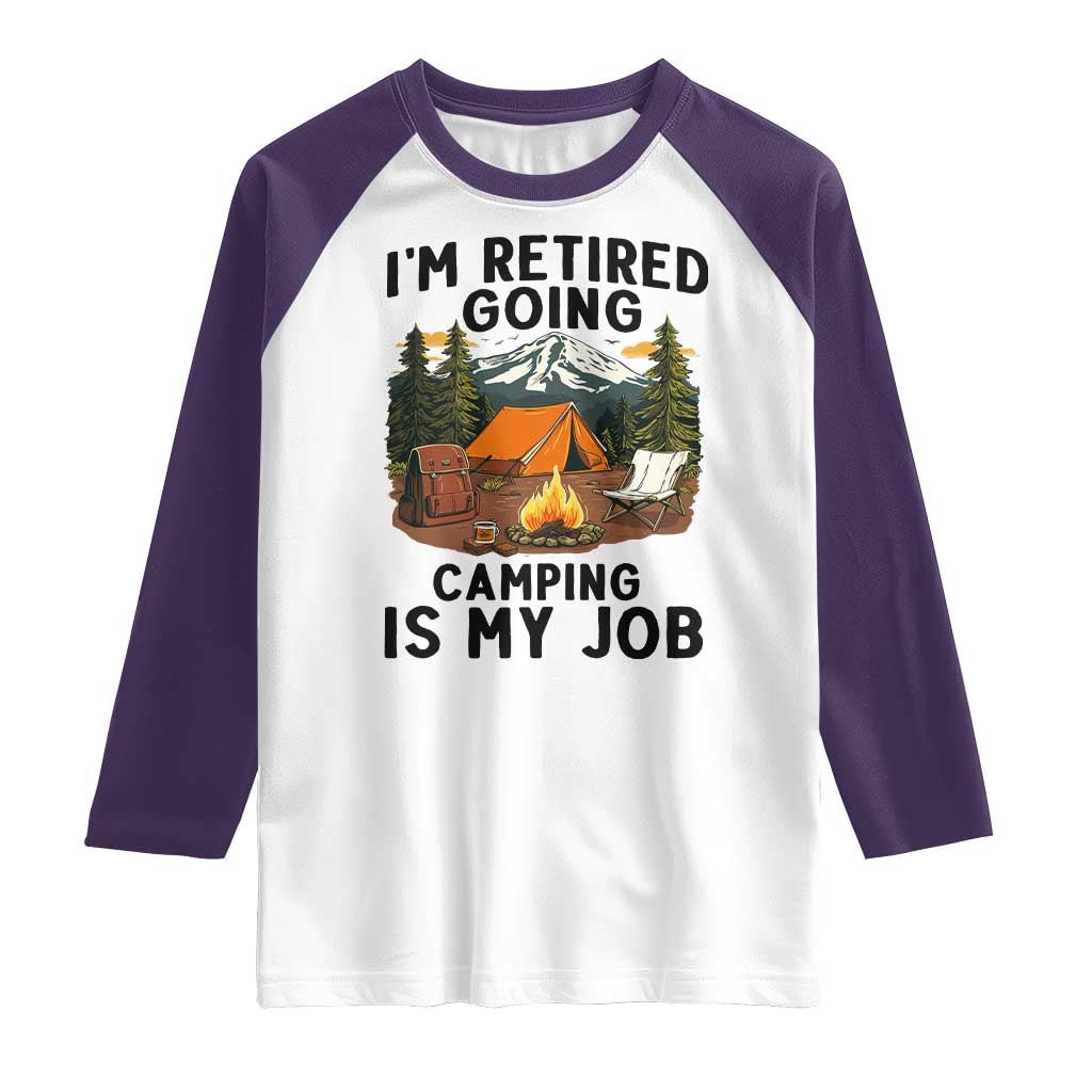 Retirement Camp Gift Raglan Shirt I Am Retired Going Camping Is My Job - Wonder Print Shop