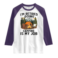Retirement Camp Gift Raglan Shirt I Am Retired Going Camping Is My Job - Wonder Print Shop