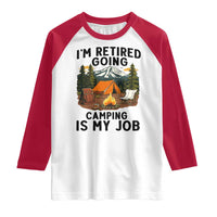 Retirement Camp Gift Raglan Shirt I Am Retired Going Camping Is My Job - Wonder Print Shop
