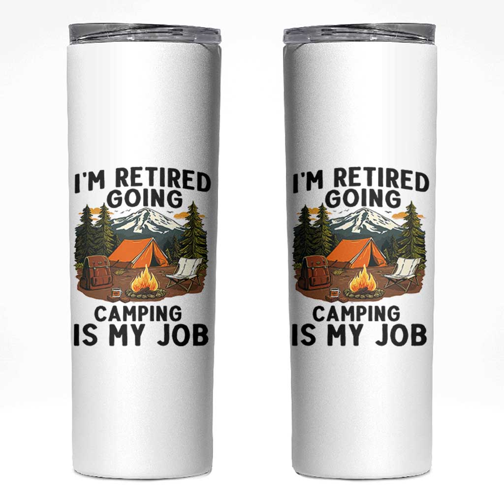 Retirement Camp Gift Skinny Tumbler I Am Retired Going Camping Is My Job