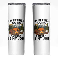 Retirement Camp Gift Skinny Tumbler I Am Retired Going Camping Is My Job