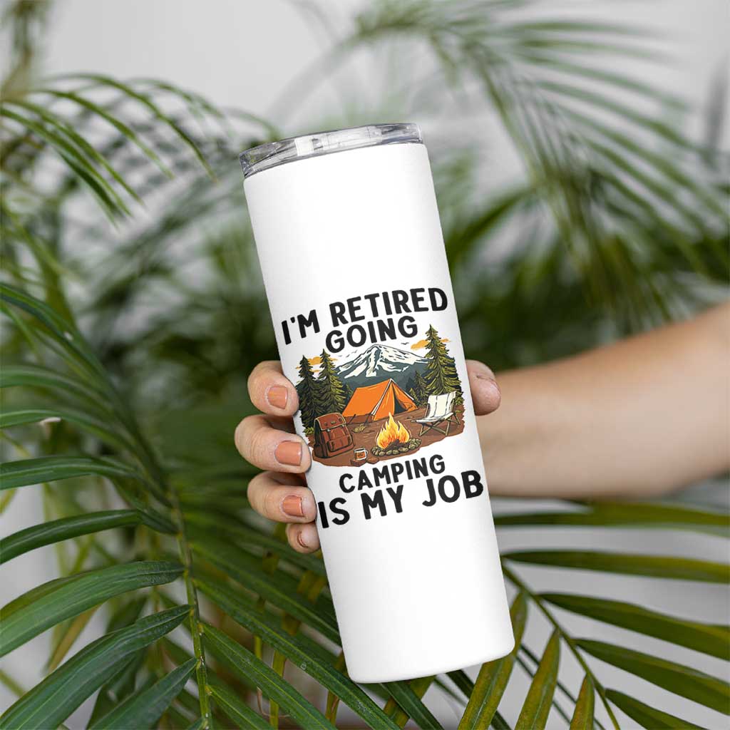 Retirement Camp Gift Skinny Tumbler I Am Retired Going Camping Is My Job