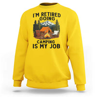 Retirement Camp Gift Sweatshirt I Am Retired Going Camping Is My Job - Wonder Print Shop