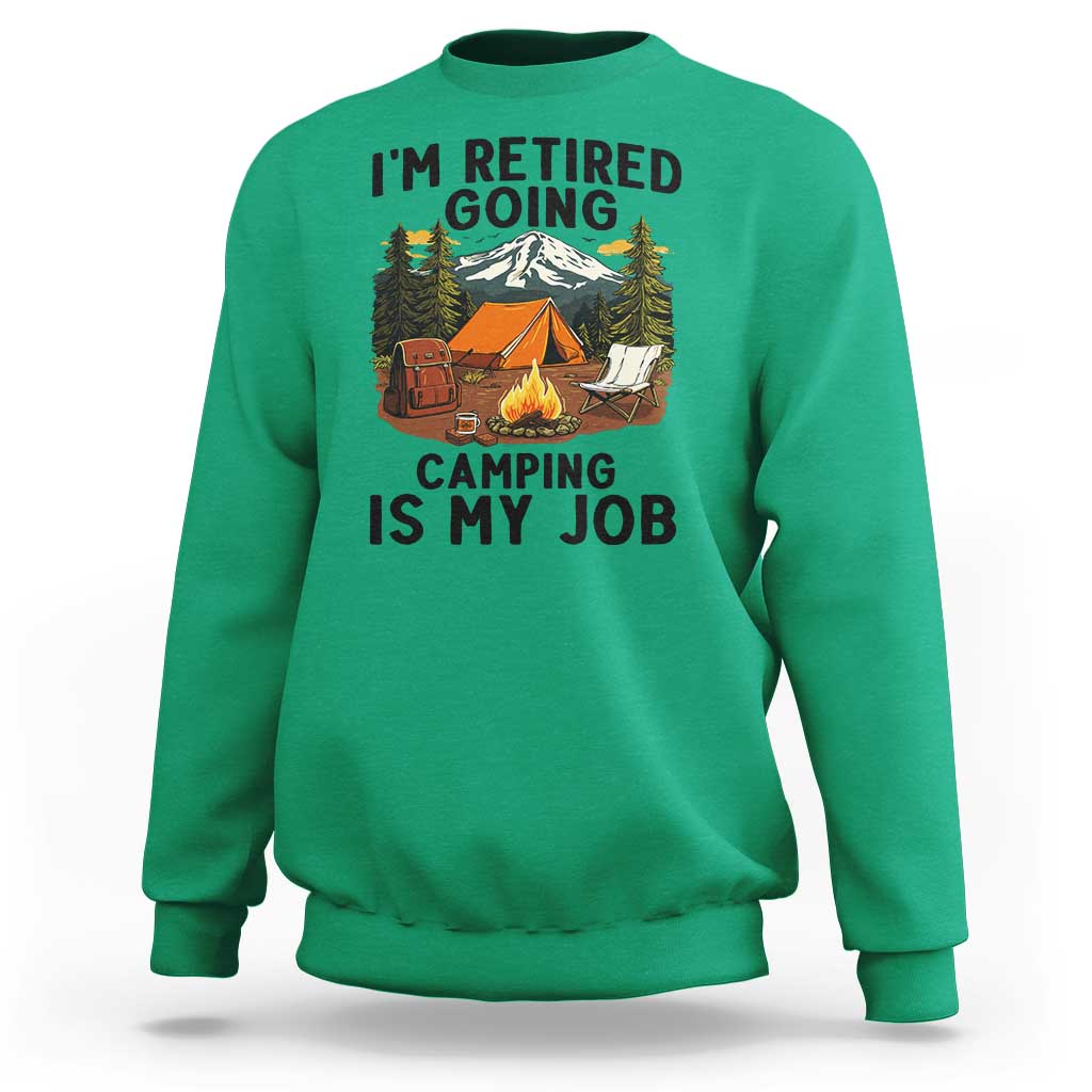 Retirement Camp Gift Sweatshirt I Am Retired Going Camping Is My Job - Wonder Print Shop