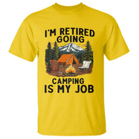 Retirement Camp Gift T Shirt I Am Retired Going Camping Is My Job - Wonder Print Shop