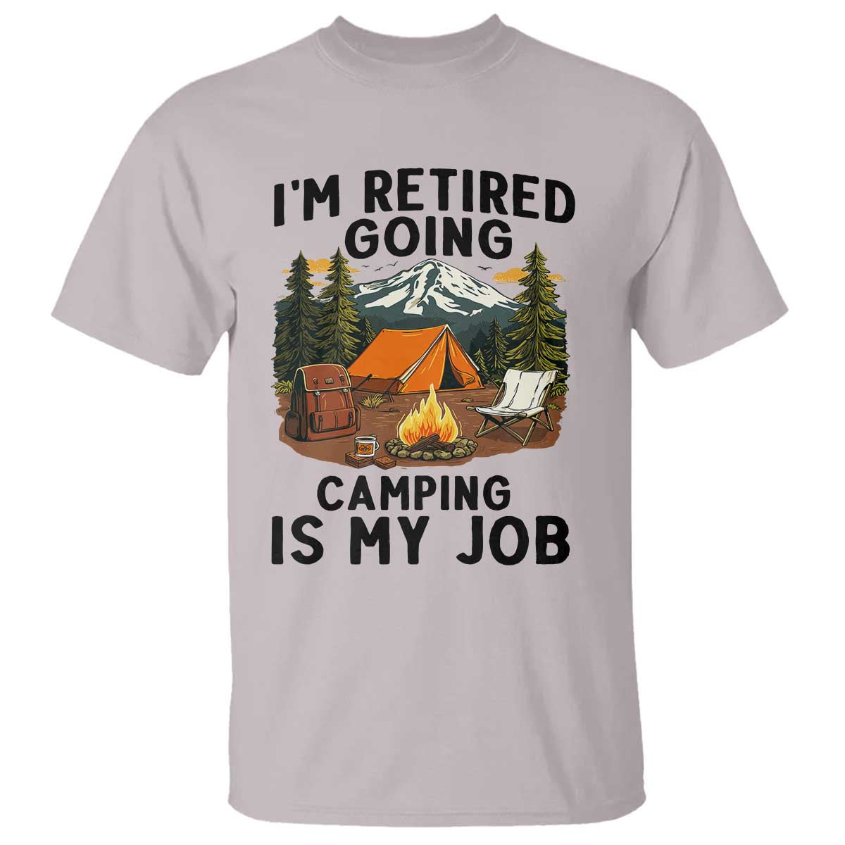 Retirement Camp Gift T Shirt I Am Retired Going Camping Is My Job - Wonder Print Shop