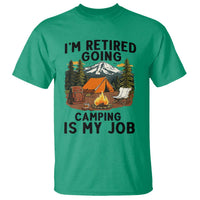 Retirement Camp Gift T Shirt I Am Retired Going Camping Is My Job - Wonder Print Shop