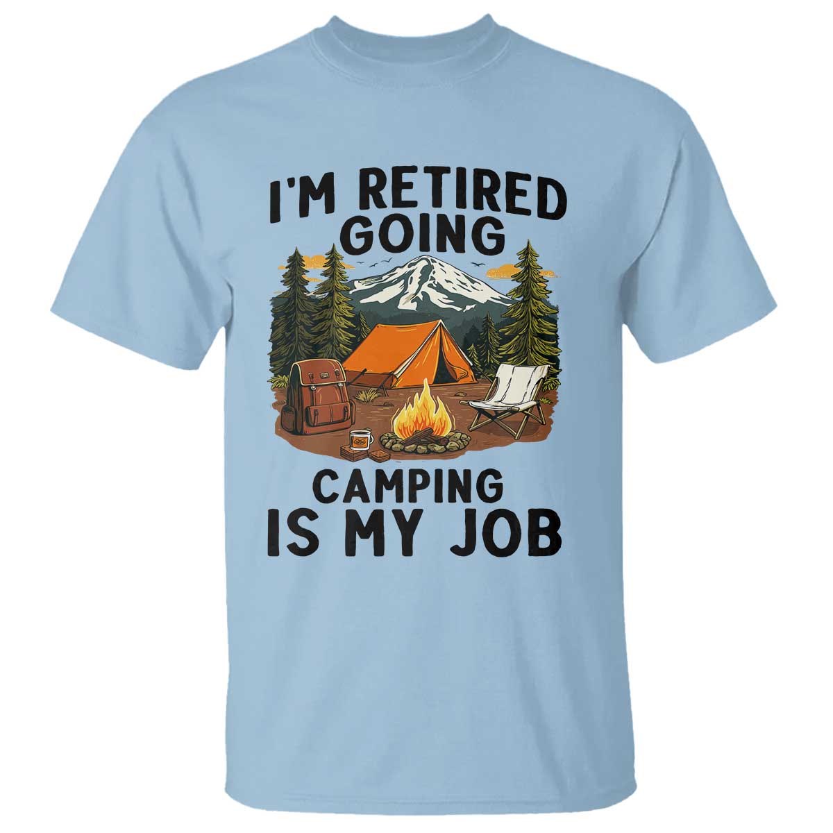 Retirement Camp Gift T Shirt I Am Retired Going Camping Is My Job - Wonder Print Shop