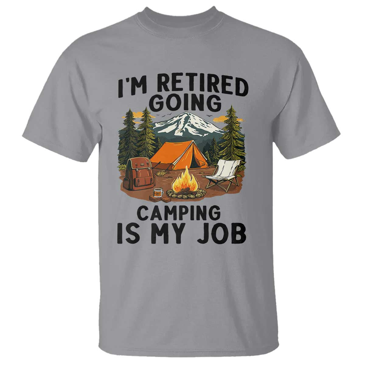 Retirement Camp Gift T Shirt I Am Retired Going Camping Is My Job - Wonder Print Shop