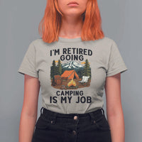 Retirement Camp Gift T Shirt For Women I Am Retired Going Camping Is My Job - Wonder Print Shop