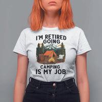 Retirement Camp Gift T Shirt For Women I Am Retired Going Camping Is My Job - Wonder Print Shop